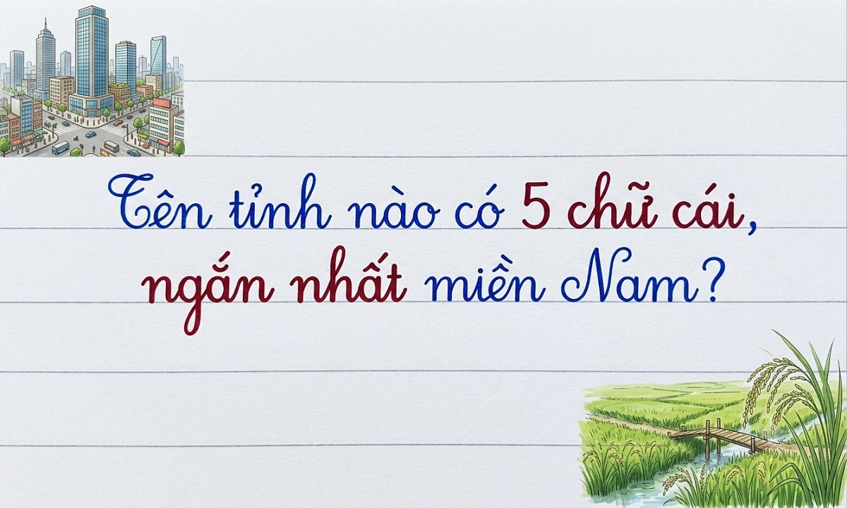 Tên tỉnh nào có 5 chữ cái, ngắn nhất miền Nam?