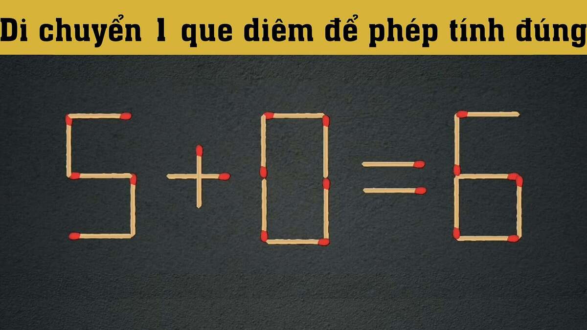 Di chuyển que diêm duy nhất để '5 + 0 = 6' đúng
