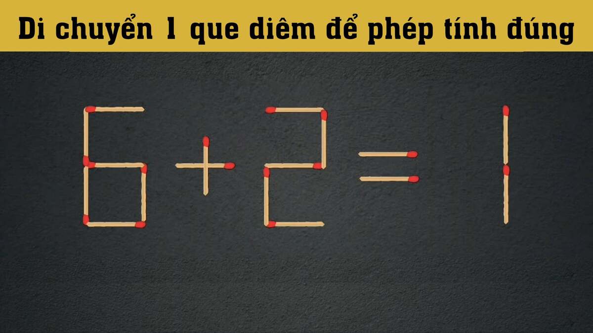 Di chuyển que diêm nào để '6 + 2 = 1' đúng?